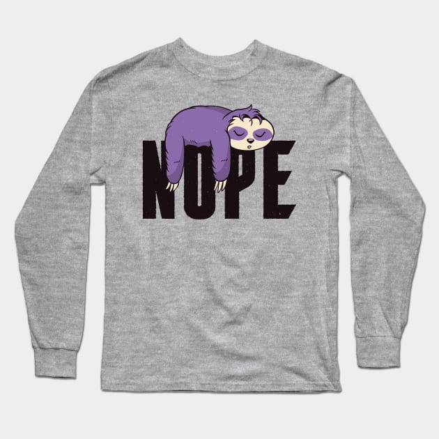 Nope Quote Funny Lazy Sloth Sleeping Artwork Long Sleeve T-Shirt by Artistic muss